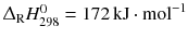 $\Updelta_{\text{R}} H_{298}^{0} = 172\,\mathrm{kJ} \cdot \mathrm{mol}^{-1}$