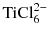 $\text{TiCl}_{6}^{2-}$