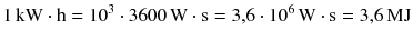 $$1\,\mathrm{kW} \cdot \mathrm{h} = 10^{3} \cdot 3600\,\mathrm{W} \cdot \mathrm{s} = 3{,}6 \cdot 10^{6}\,\mathrm{W} \cdot \mathrm{s} = 3{,}6\,\mathrm{MJ}$$