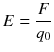 $$E=\frac{F}{{{q}_{0}}}$$