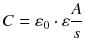 $$C= {{\varepsilon }_{0}}\cdot \varepsilon \frac{A}{s}$$