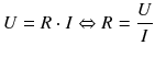 $$U=R\cdot I\Leftrightarrow R=\frac{U}{I}$$