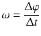 $$\omega =\frac{\Updelta \varphi }{\Updelta t}$$