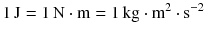 $$1\,\mathrm{J} = 1\,\mathrm{N} \cdot \mathrm{m} = 1\,\mathrm{kg} \cdot \mathrm{m}^{2} \cdot \mathrm{s}^{- 2}$$