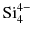 $\text{Si}_{4}^{4-}$