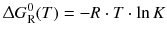 $$\Updelta G_{\text{R}}^{0}(T) = -R \cdot T \cdot \ln K$$