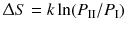 $$ \Updelta S = k \ln (P_{\mathrm{II}}/P_{\mathrm{I}})$$