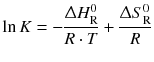 $$\ln K=-\frac{\Updelta H_{\text{R}}^{0}}{R \cdot T}+\frac{\Updelta S_{\text{R}}^{0}}{R}$$