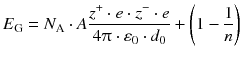 $${{E}_{\text{G}}}={{N}_{\text{A}}} \cdot A\frac{{{z}^{+}}\cdot e\cdot {{z}^{-}}\cdot e}{4\uppi\cdot{{\varepsilon}_{0}}\cdot {{d}_{0}}}+\left(1-\frac{1}{n}\right)$$