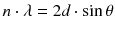 $$n \cdot \lambda = 2d \cdot \sin \theta$$