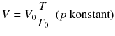 $$V={{V}_{0}}\frac{T}{{{T}_{0}}}~~( p \text{ konstant} )$$