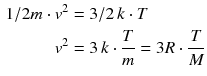 $$ \begin{aligned} 1{/}2m \cdot v^{2} &= 3{/}2 \,k \cdot T\\ {{v}^{2}}&=3\,k\cdot \frac{T}{m}=3R\cdot \frac{T}{M} \end{aligned} $$