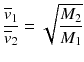 $$\frac{{{{\overline{v}}}_{1}}}{{{{\overline{v}}}_{2}}}=\sqrt{\frac{{{M}_{2}}}{{{M}_{1}}}}$$