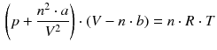 $$ \begin{aligned} \left(p + \frac{n^2 \cdot a}{V^2}\right) \cdot (V-n\cdot b)=n\cdot R\cdot T \end{aligned} $$