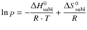 $$\ln p=-\frac{\Updelta H_{\text{subl}}^{0}}{R\cdot T}+\frac{\Updelta S_{\text{subl}}^{0}}{R}$$