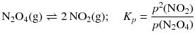 $$\mathrm{N_{2}O_{4}(g)} \rightleftharpoons 2\,\mathrm{NO_{2}(g)};\quad {{K}_{p}}=\frac{{{p}^{2}}\!\left( {{\text{NO}}_{2}} \right)}{p\!\left( {{\text{N}}_{2}}{{\text{O}}_{4}} \right)}$$