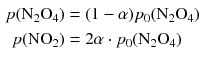 $$ \begin{aligned} p(\mathrm{N_{2}O_{4}}) &= (1- \alpha ) p_{0}(\mathrm{N_{2}O_{4}})\\ p(\mathrm{NO}_{2}) &= 2\alpha \cdot p_{0}(\mathrm{N_{2}O_{4}}) \end{aligned} $$