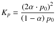 $${{K}_{p}}=\frac{{{\left( 2\alpha\cdot {{p}_{0}} \right)}^{2}}}{\left( 1-\alpha \right){{p}_{0}}}$$