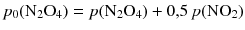 $$p_{0}(\mathrm{N_{2}O_{4}}) = p(\mathrm{N_{2}O_{4}}) + 0{,}5\, p(\mathrm{NO}_{2})$$