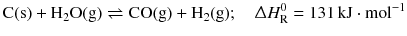 $$\mathrm{C(s)} + \mathrm{H_{2}O(g)} \rightleftharpoons \mathrm{CO(g)} + \mathrm{H_{2}(g)};\quad \Updelta H_{\text{R}}^{0} = 131\,\mathrm{kJ} \cdot \mathrm{mol}^{- 1}$$