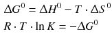 $$ \begin{aligned} &\Updelta G^{0} = \Updelta H^{0}- T \cdot \Updelta S^{0}\\ &R \cdot T \cdot {\ln}\,K =- \Updelta G^{0} \end{aligned} $$