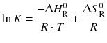 $${\ln}\,K=\frac{-\Updelta {{H}_{\mathrm{R}}^{0}}}{R\cdot T}+\frac{\Updelta S_{\mathrm{R}}^{0}}{R}$$