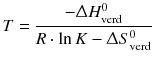 $$T=\frac{-\Updelta H_{\text{verd}}^{0}}{R\cdot \ln K - \Updelta S_{\text{verd}}^{0}}$$