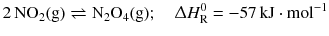 $$2\,\mathrm{NO_{2}(g)} \rightleftharpoons \mathrm{N_{2}O_{4}(g)};\quad \Updelta H^{0}_{\text{R}} = - 57\,\mathrm{kJ} \cdot \mathrm{mol}^{- 1}$$