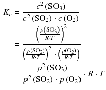 $$\begin{aligned} {{K}_{c}}&=\frac{{{c}^{2}}\left( \text{SO}_{3} \right)}{{{c}^{2}}\left( \text{SO}_{2} \right)\cdot c\left( {{\text{O}}_{2}} \right)}\\ &=\frac{{{\left( \frac{p\left( \text{SO}_{3} \right)}{R\cdot T} \right)}^{2}}}{{{\left( \frac{p\left( \text{SO}_{2} \right)}{R\cdot T} \right)}^{2}}\cdot \left( \frac{p\left( {{\text{O}}_{2}} \right)}{R\cdot T} \right)}\\ &=\frac{{{p}^{2}}\left( \text{SO}_{3} \right)}{{{p}^{2}}\left( \text{SO}_{2} \right)\cdot p\left( {{\text{O}}_{2}} \right)}\cdot R\cdot T \end{aligned} $$