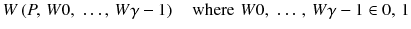 $$W\left( {P,\,W0,\, \, \ldots ,\,W\gamma - 1} \right)\quad {\text{where}}\,\, W0,\, \, \ldots \, ,\,W\gamma - 1\in 0,\, 1$$