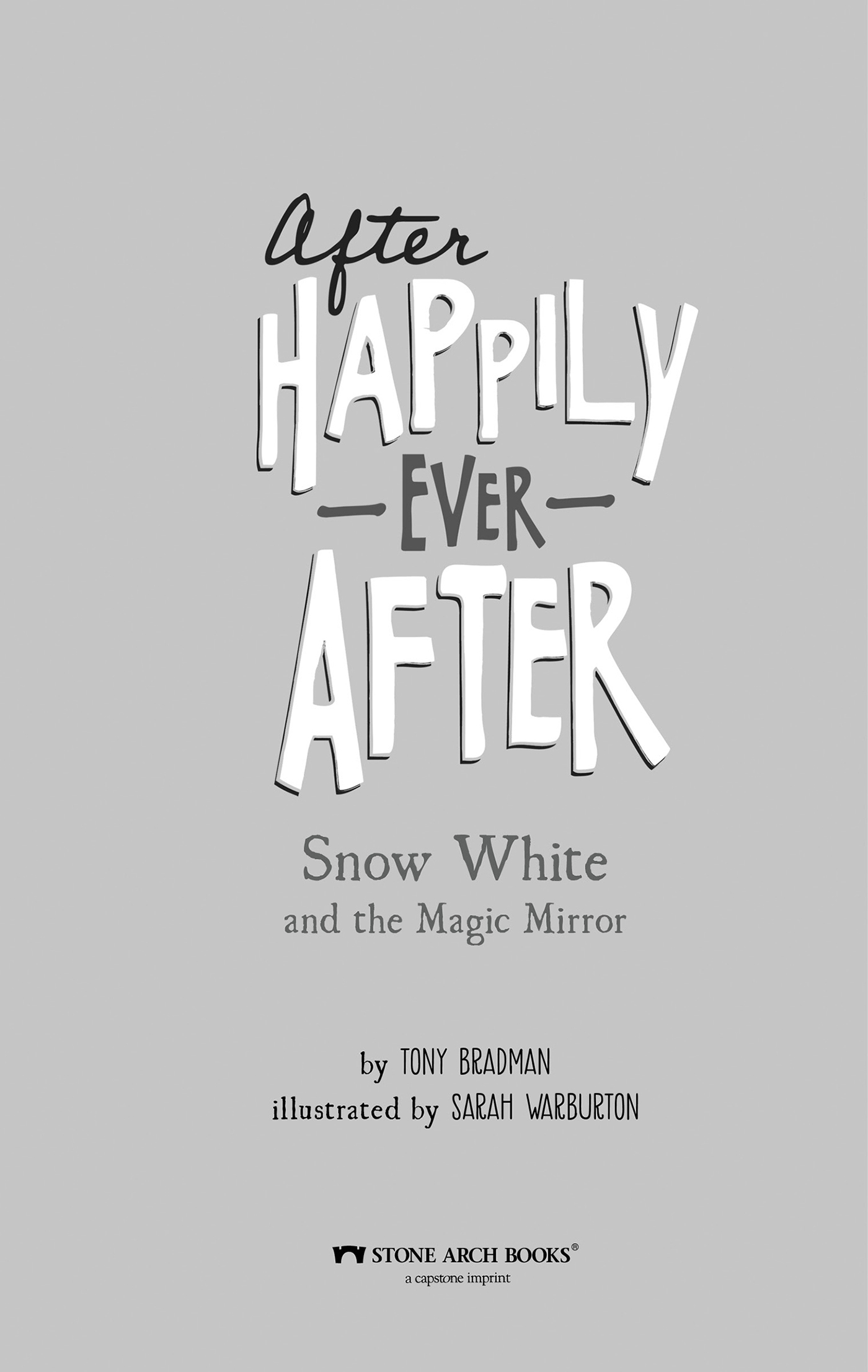 After Happily Ever After Snow White and the Magic Mirror by TONY BRADMAN illustrated by SARAH WARBURTON