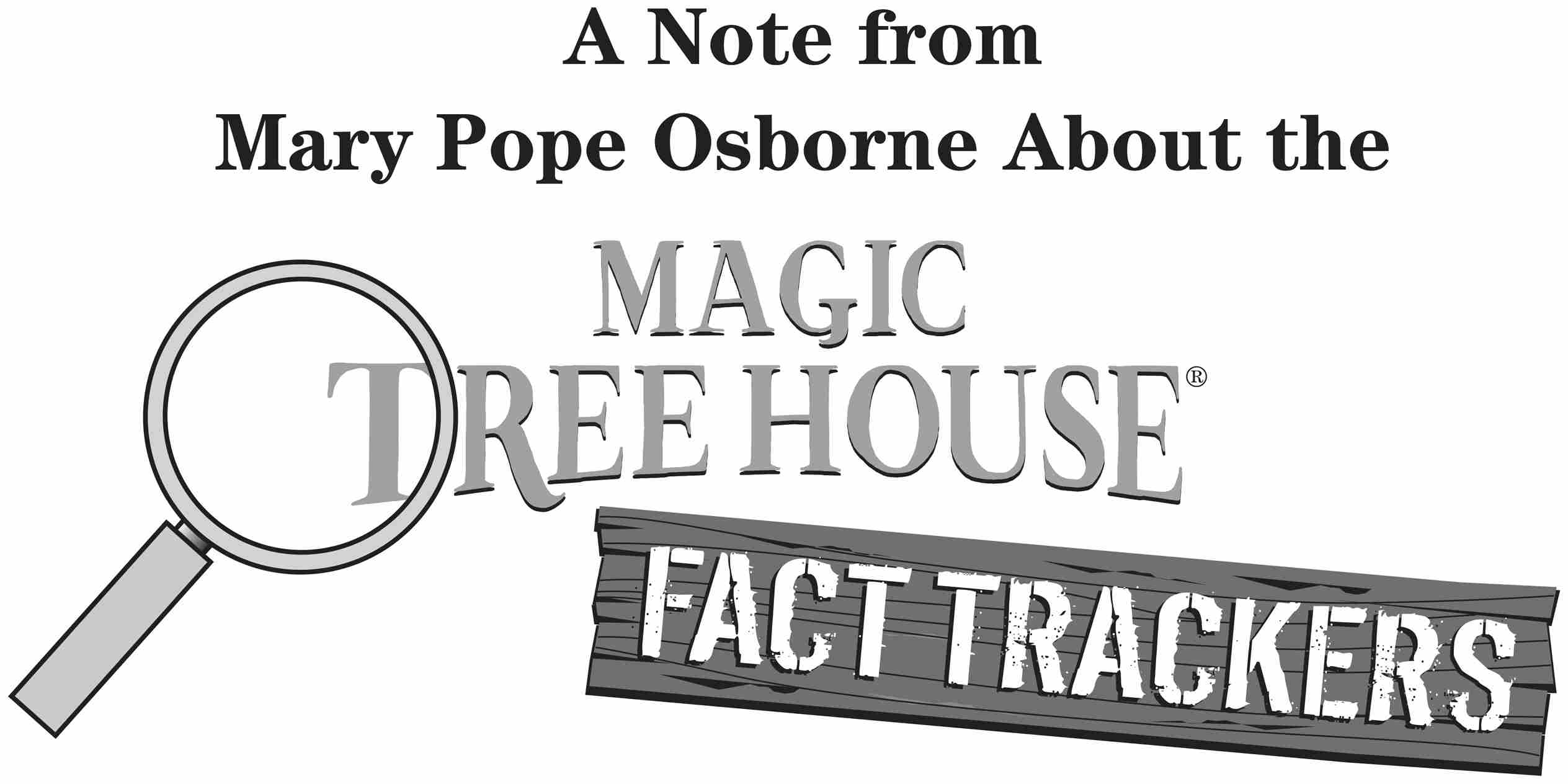 A Note from Mary Pope Osborne About the Magic Tree House Fact Trackers