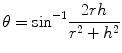 $$ \theta ={ \sin}^{-1}\frac{2rh}{r^2+{h}^2} $$