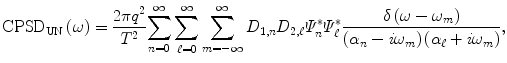 $$ {\mathrm{CPSD}}_{\mathrm{UN}}\left(\omega \right)=\frac{2\pi {q}^2}{T^2}{\displaystyle \sum_{n=0}^{\infty} {\displaystyle \sum_{\ell =0}^{\infty }{\displaystyle \sum_{m=-\infty}^{\infty }{D}_{1,n}{D}_{2,\ell }{\varPsi}_n^{*}{\varPsi}_{\ell}^{*}\frac{\delta \left(\omega -{\omega}_m\right)}{\left({\alpha}_n-i{\omega}_m\right)\left({\alpha}_{\ell }+i{\omega}_m\right)}}}}, $$