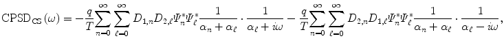 $$ {\mathrm{CPSD}}_{\mathrm{CS}}\left(\omega \right)=-\frac{q}{T}{\displaystyle \sum_{n=0}^{\infty} {\displaystyle \sum_{\ell =0}^{\infty }{D}_{1,n}{D}_{2,\ell }{\varPsi}_n^{*}{\varPsi}_{\ell}^{*}\frac{1}{\alpha_n+{\alpha}_{\ell }}\cdot \frac{1}{\alpha_{\ell }+ i\omega}}}-\frac{q}{T}{\displaystyle \sum_{n=0}^{\infty} {\displaystyle \sum_{\ell =0}^{\infty }{D}_{2,n}{D}_{1,\ell }{\varPsi}_n^{*}{\varPsi}_{\ell}^{*}\frac{1}{\alpha_n+{\alpha}_{\ell }}\cdot \frac{1}{\alpha_{\ell }- i\omega}}}, $$