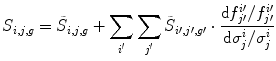 $$ {S}_{i,j,g}={\tilde{S}}_{i,j,g}+{\displaystyle \sum_{i^{\prime }}{\displaystyle \sum_{j^{\prime }}{\tilde{S}}_{i\prime, j\prime, g\prime }}}\cdot \frac{\mathrm{d}{f}_{j\prime}^{i\prime }/{f}_{j\prime}^{i\prime }}{\mathrm{d}{\sigma}_j^i/{\sigma}_j^i} $$