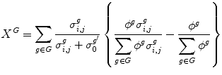 $$ {X}^G={\displaystyle \sum_{g\in G}\frac{\sigma_{i,j}^g}{\sigma_{i,j}^g+{\sigma}_0^{g^{\prime }}}\left\{\frac{\phi^g{\sigma}_{i,j}^g}{{\displaystyle \sum_{g\in G}{\phi}^g{\sigma}_{i,j}^g}}-\frac{\phi^g}{{\displaystyle \sum_{g\in G}{\phi}^g}}\right\}} $$