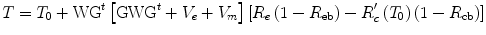 $$ T={T}_0+{\mathrm{WG}}^t\left[{\mathrm{GWG}}^t+{V}_e+{V}_m\right]\left[{R}_e\left(1-{R}_{\mathrm{eb}}\right)-{R}_c^{\prime}\left({T}_0\right)\left(1-{R}_{\mathrm{cb}}\right)\right] $$