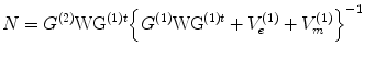 $$ N={G}^{(2)}{\mathrm{WG}}^{(1)t}{\left\{{G}^{(1)}{\mathrm{WG}}^{(1)t}+{V}_e^{(1)}+{V}_m^{(1)}\right\}}^{-1} $$