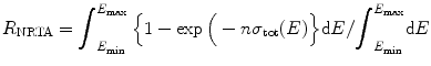 $$ {R}_{\mathrm{NRTA}}={\displaystyle {\int}_{E_{\min}}^{E_{\max }}\left\{1- \exp \Big(-n{\sigma}_{\mathrm{tot}}(E)\right\}}\mathrm{d}E/{\displaystyle {\int}_{E_{\min}}^{E_{\max }}\mathrm{d}E} $$