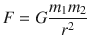 $$ F=G\frac{m_1{m}_2}{r^2} $$