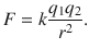 $$ F=k\frac{q_1{q}_2}{r^2}. $$