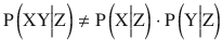 $$ \mathrm{P}\left(\mathrm{X}\mathrm{Y}\Big|\mathrm{Z}\right)\ne \mathrm{P}\left(\mathrm{X}\Big|\mathrm{Z}\right)\cdot \mathrm{P}\left(\mathrm{Y}\Big|\mathrm{Z}\right) $$