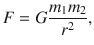 $$ F=G\frac{m_1{m}_2}{r^2}, $$