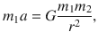 $$ {m}_1a=G\frac{m_1{m}_2}{r^2}, $$