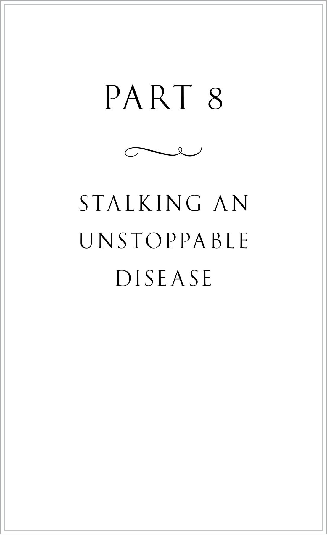 Part 8 i Stalking an Unstoppable Disease