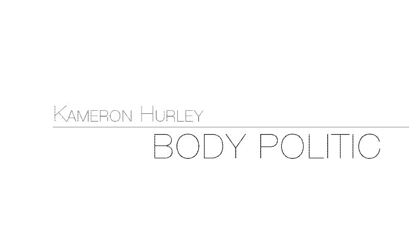 BODY POLITIC by KAMERON HURLEY