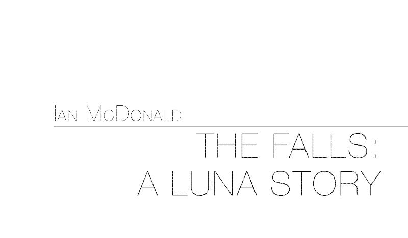 THE FALLS: A LUNA STORY by IAN McDONALD