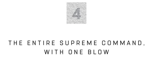 4 The Entire Supreme Command, with One Blow