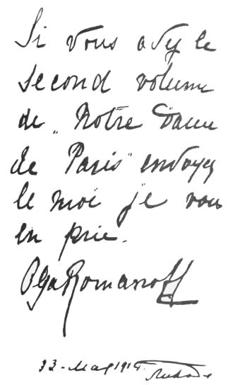 [Image unavailable: Si vous avez le second volume de “Notre Dame de Paris” envoyez le moi je vous en prie. Olga Romanoff 13. May 1914.]